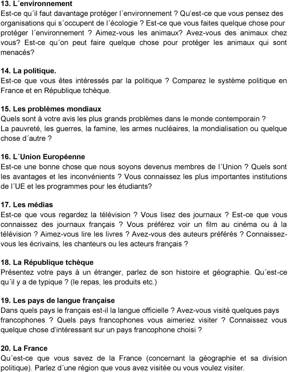 Est-ce qu on peut faire quelque chose pour protéger les animaux qui sont menacés? 14. La politique. Est-ce que vous êtes intéressés par la politique?