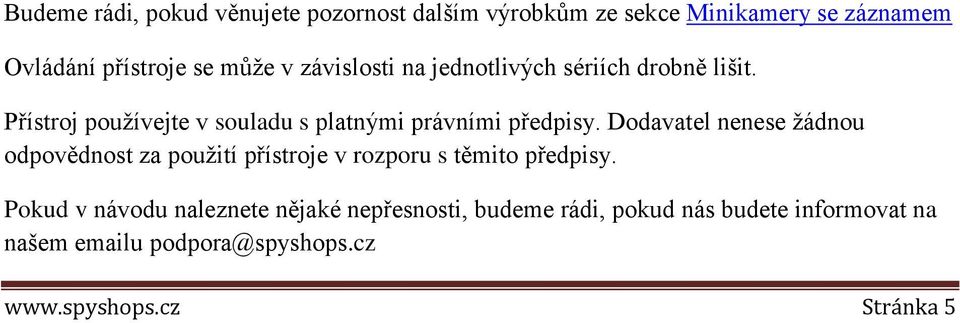 Dodavatel nenese žádnou odpovědnost za použití přístroje v rozporu s těmito předpisy.