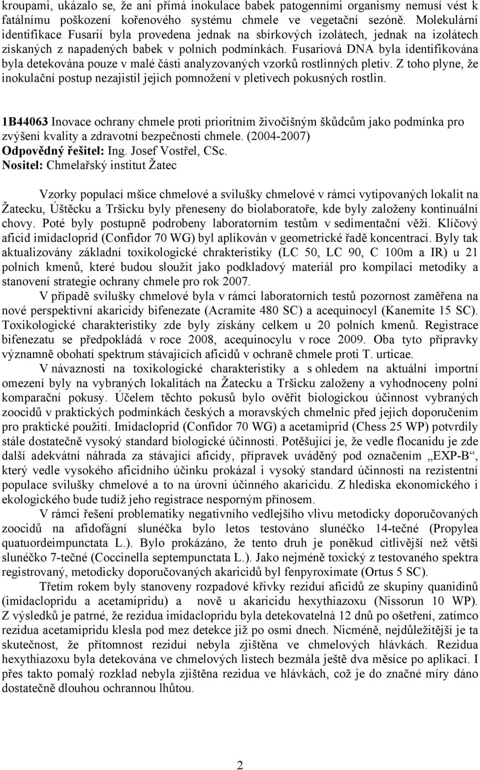 Fusariová DNA byla identifikována byla detekována pouze v malé části analyzovaných vzorků rostlinných pletiv.