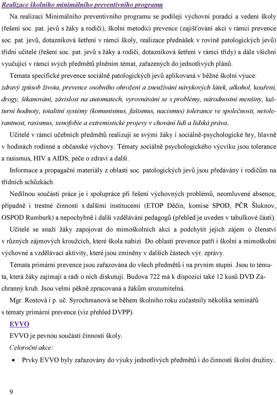 jevů, dotazníková šetření v rámci školy, realizace přednášek v rovině pato