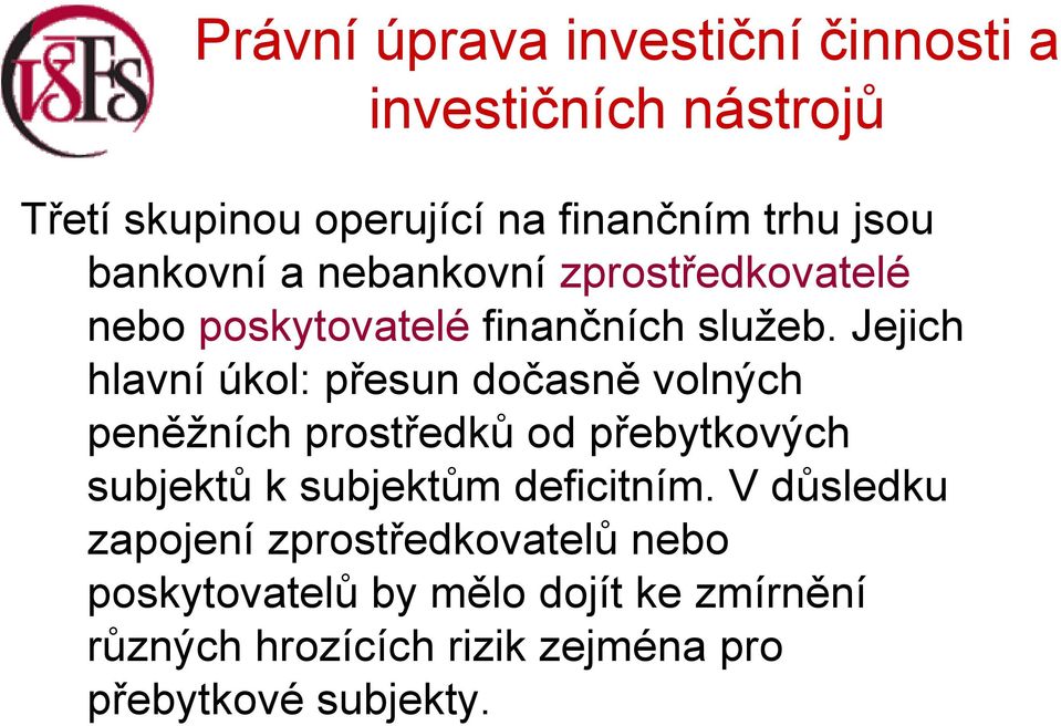 Jejich hlavní úkol: přesun dočasně volných peněžních prostředků od přebytkových subjektů k