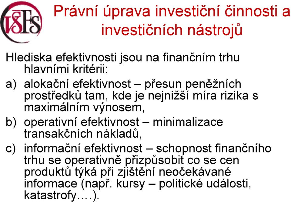 minimalizace transakčních nákladů, c) informační efektivnost schopnost finančního trhu se operativně