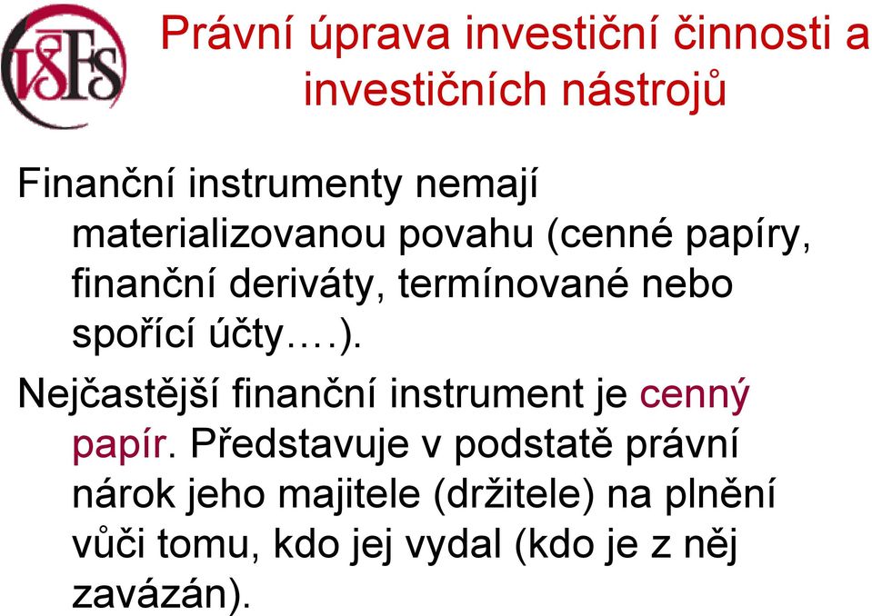 Nejčastější finanční instrument je cenný papír.