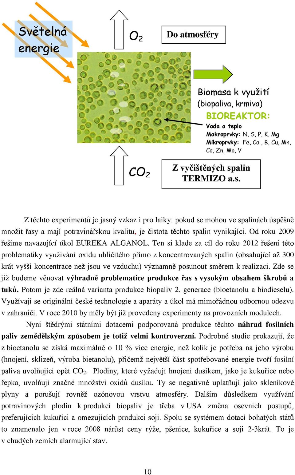 Od roku 2009 řešíme navazující úkol EUREKA ALGANOL.