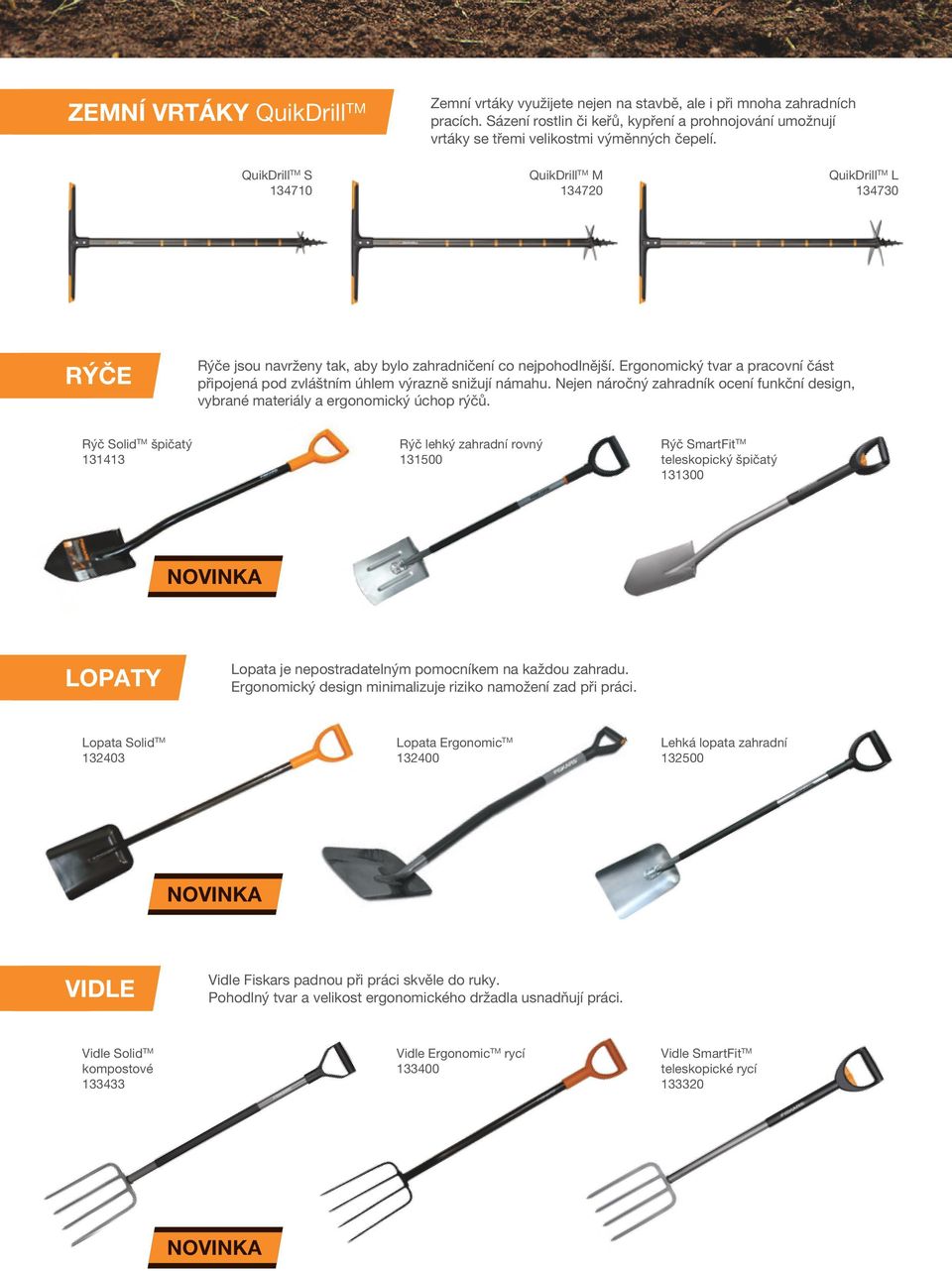QuikDrill TM S 134710 QuikDrill TM M 134720 QuikDrill TM L 134730 RÝČE Rýče jsou navrženy tak, aby bylo zahradničení co nejpohodlnější.