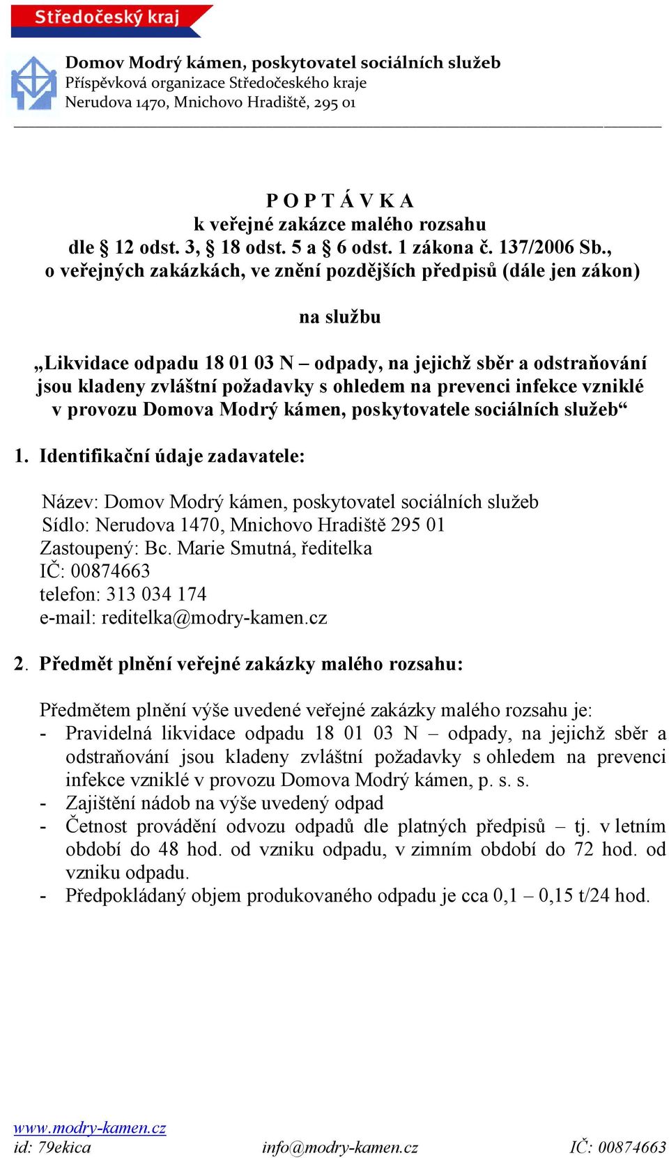 prevenci infekce vzniklé v provozu Domova Modrý kámen, poskytovatele sociálních služeb 1.