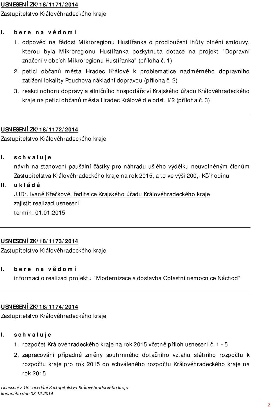 (příloha č. 1) 2. petici občanů města Hradec Králové k problematice nadměrného dopravního zatížení lokality Pouchova nákladní dopravou (příloha č. 2) 3.