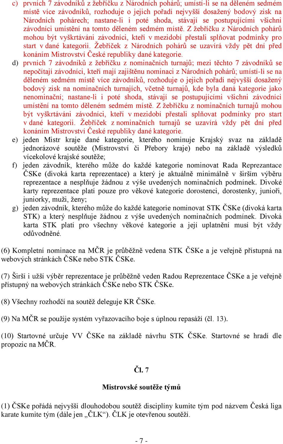 Z žebříčku z Národních pohárů mohou být vyškrtáváni závodníci, kteří v mezidobí přestali splňovat podmínky pro start v dané kategorii.