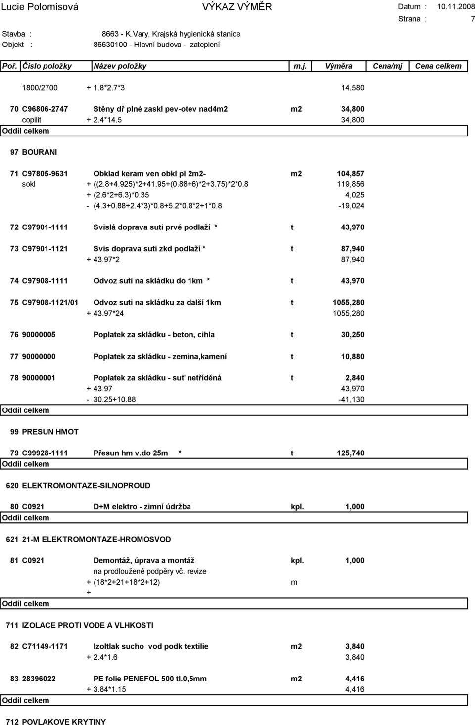 8-19,024 72 C97901-1111 Svislá doprava suti prvé podlaţí * t 43,970 73 C97901-1121 Svis doprava suti zkd podlaţí * t 87,940 + 43.