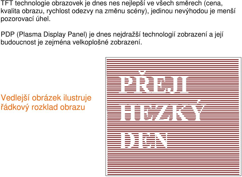 úhel. PDP (Plasma Display Panel) je dnes nejdražší technologií zobrazení a její