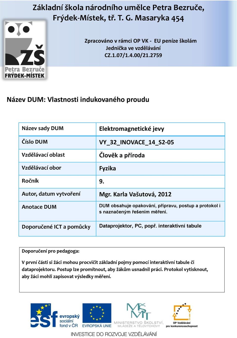 Karla Vašutová, 2012 Anotace DUM Doporučené ICT a pomůcky DUM obsahuje opakování, přípravu, postup a protokol i s naznačeným řešením měření. Dataprojektor, PC, popř.