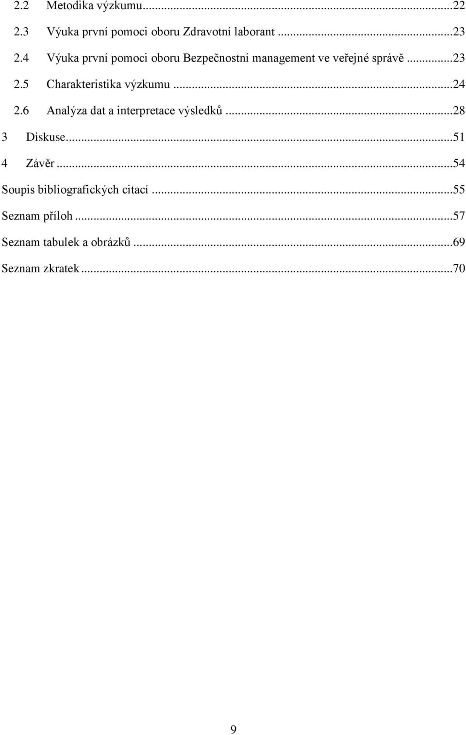 5 Charakteristika výzkumu... 24 2.6 Analýza dat a interpretace výsledků... 28 3 Diskuse.