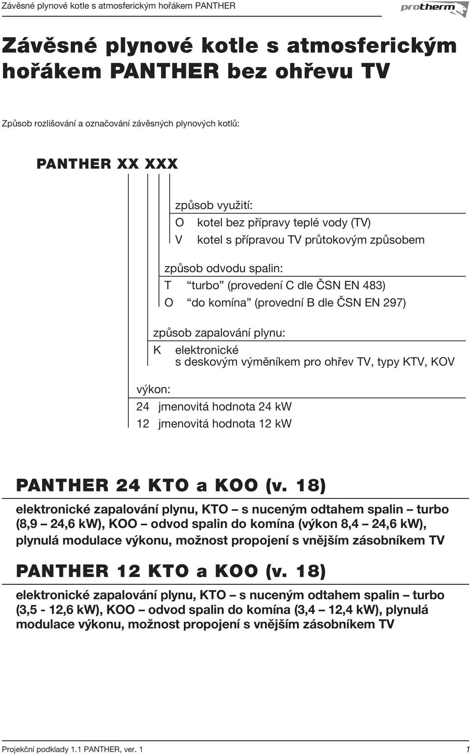 výměníkem pro ohřev TV, typy KTV, KOV výkon: 24 jmenovitá hodnota 24 kw 12 jmenovitá hodnota 12 kw PANTHER 24 KTO a KOO (v.