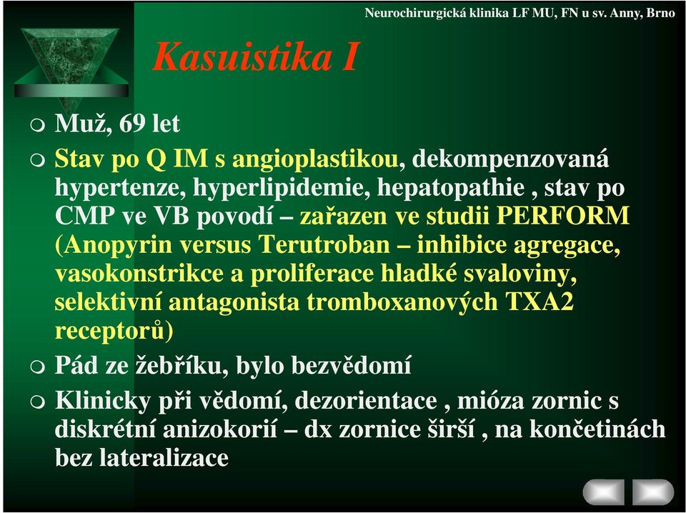 proliferace hladké svaloviny, selektivní antagonista tromboxanových TXA2 receptorů) Pád ze žebříku, bylo bezvědomí