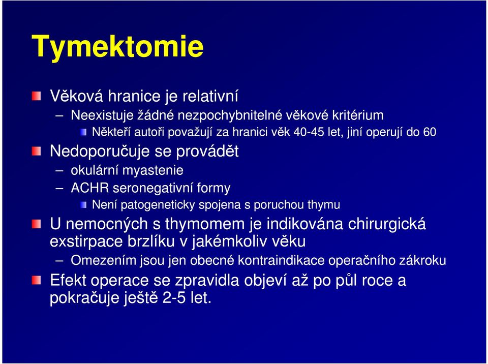 patogeneticky spojena s poruchou thymu U nemocných s thymomem je indikována chirurgická exstirpace brzlíku v jakémkoliv