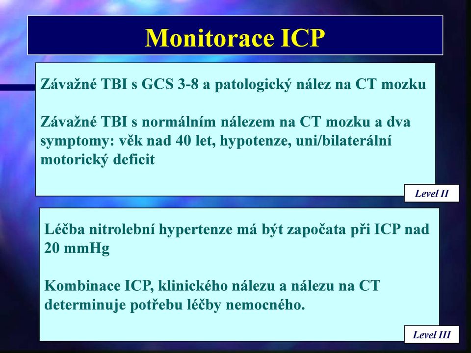 motorický deficit Level II Léčba nitrolební hypertenze má být započata při ICP nad 20