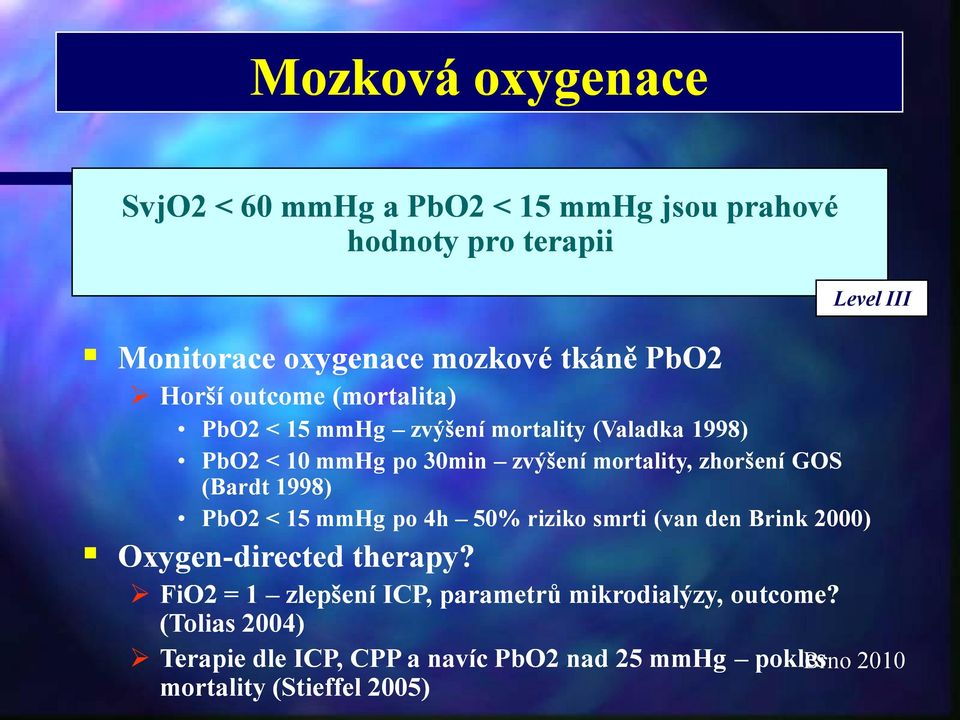 GOS (Bardt 1998) PbO2 < 15 mmhg po 4h 50% riziko smrti (van den Brink 2000) Oxygen-directed therapy?