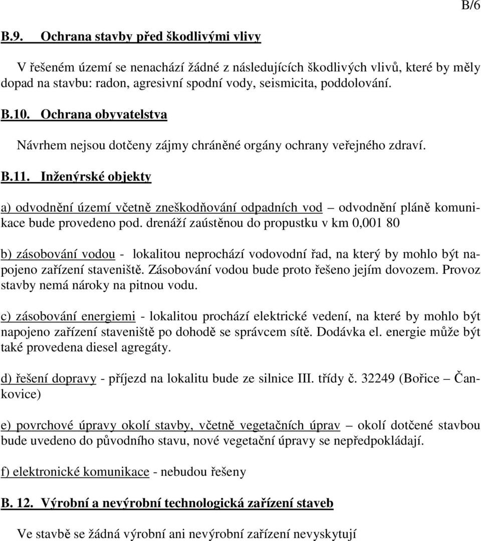 Inženýrské objekty a) odvodnění území včetně zneškodňování odpadních vod odvodnění pláně komunikace bude provedeno pod.