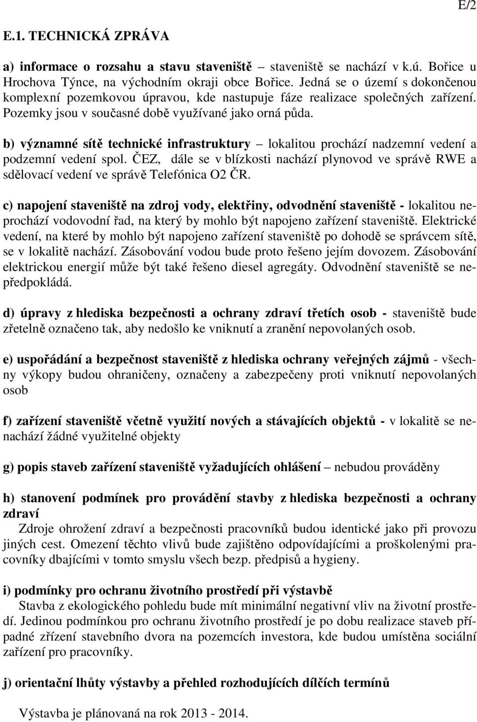 b) významné sítě technické infrastruktury lokalitou prochází nadzemní vedení a podzemní vedení spol.