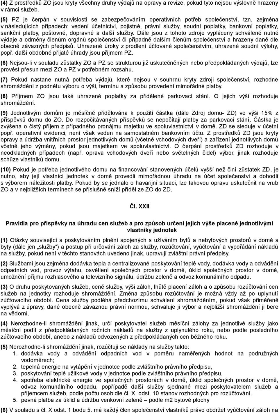 zejména v následujících případech: vedení účetnictví, pojistné, právní služby, soudní poplatky, bankovní poplatky, sankční platby, poštovné, dopravné a další služby.