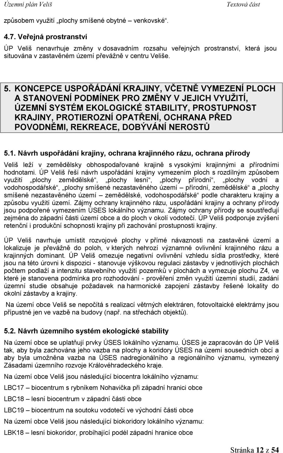 KONCEPCE USPOŘÁDÁNÍ KRAJINY, VČETNĚ VYMEZENÍ PLOCH A STANOVENÍ PODMÍNEK PRO ZMĚNY V JEJICH VYUŽITÍ, ÚZEMNÍ SYSTÉM EKOLOGICKÉ STABILITY, PROSTUPNOST KRAJINY, PROTIEROZNÍ OPATŘENÍ, OCHRANA PŘED