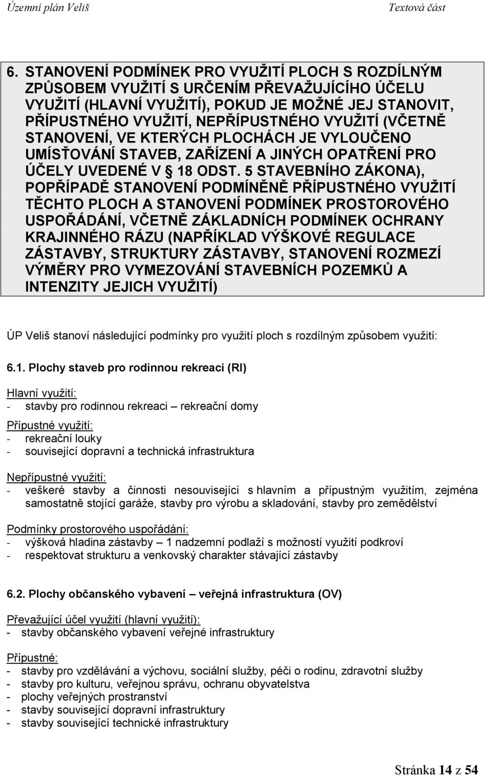 5 STAVEBNÍHO ZÁKONA), POPŘÍPADĚ STANOVENÍ PODMÍNĚNĚ PŘÍPUSTNÉHO VYUŽITÍ TĚCHTO PLOCH A STANOVENÍ PODMÍNEK PROSTOROVÉHO USPOŘÁDÁNÍ, VČETNĚ ZÁKLADNÍCH PODMÍNEK OCHRANY KRAJINNÉHO RÁZU (NAPŘÍKLAD