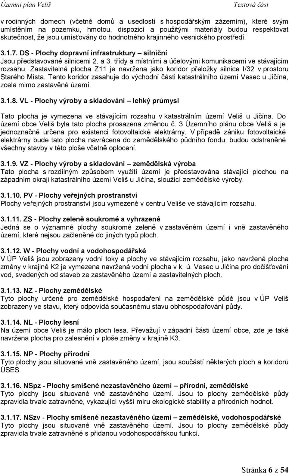 Zastavitelná plocha Z11 je navržena jako koridor přeložky silnice I/32 v prostoru Starého Místa.