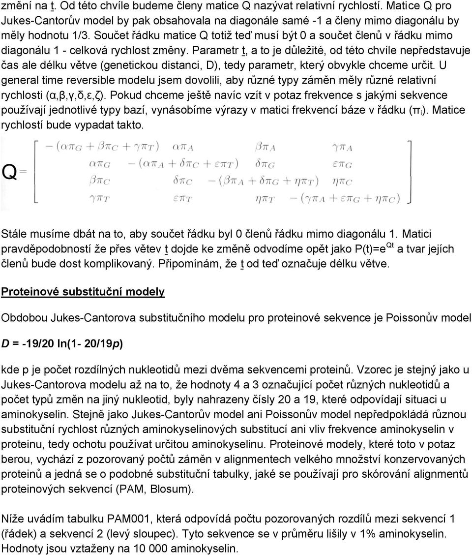 Parametr t, a to je důležité, od této chvíle nepředstavuje čas ale délku větve (genetickou distanci, D), tedy parametr, který obvykle chceme určit.