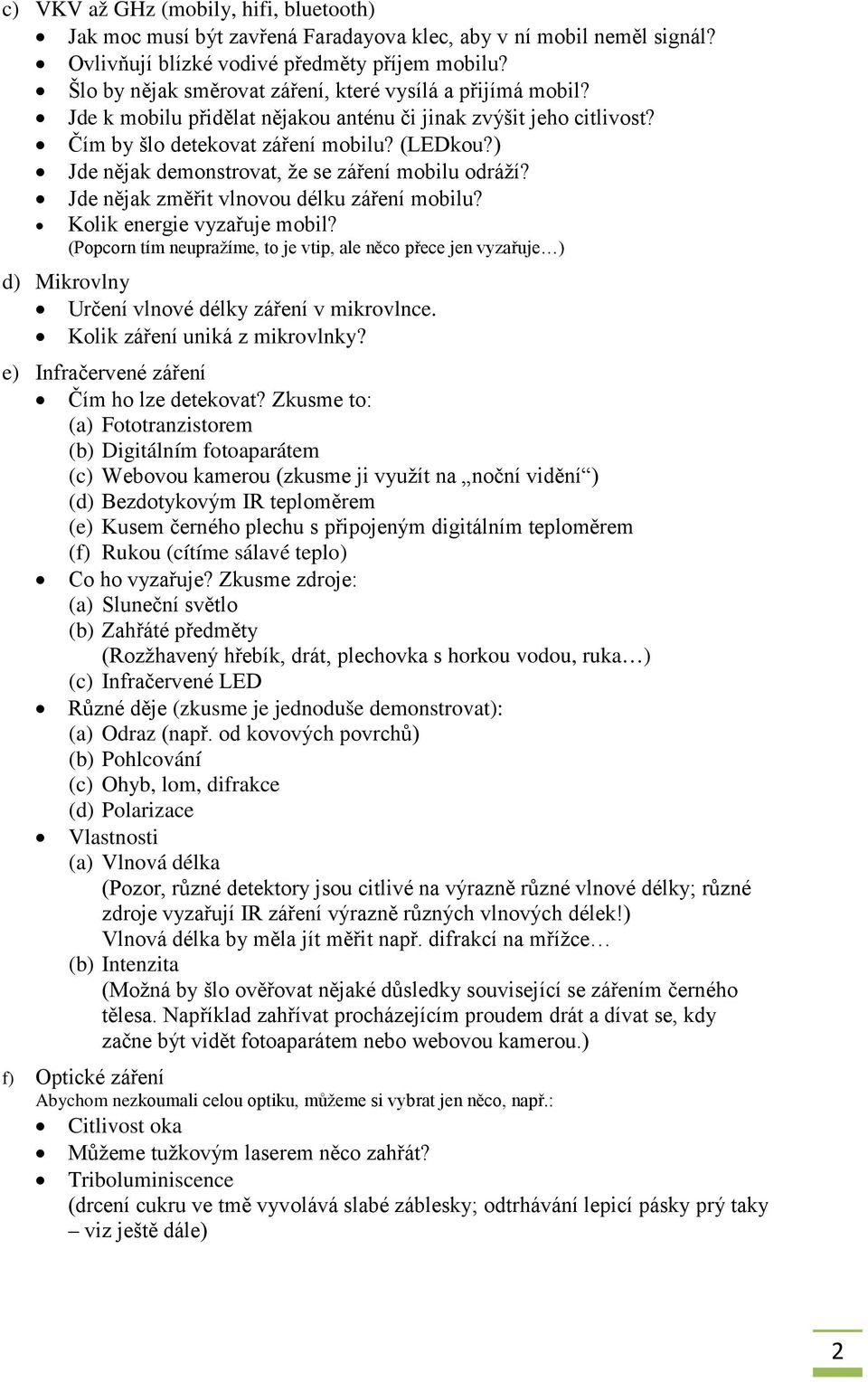 ) Jde nějak demonstrovat, že se záření mobilu odráží? Jde nějak změřit vlnovou délku záření mobilu? Kolik energie vyzařuje mobil?