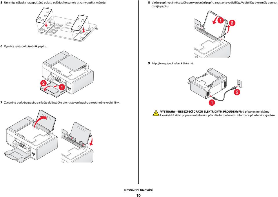 1 2 6 Vysuňte výstupní zásobník papíru. 9 Připojte napájecí kabel k tiskárně.