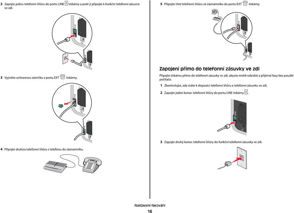 Zapojení přímo do telefonní zásuvky ve zdi Připojte tiskárnu přímo do telefonní zásuvky ve zdi, abyste mohli odesílat a přijímat faxy bez použití počítače.