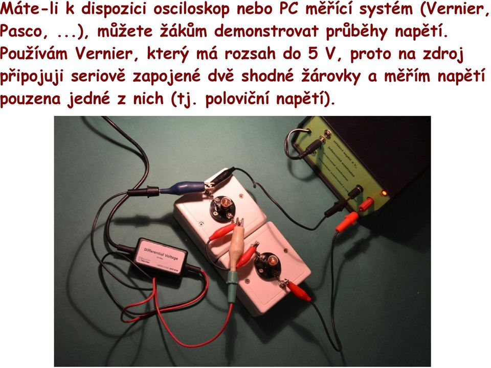 Používám Vernier, který má rozsah do 5 V, proto na zdroj připojuji