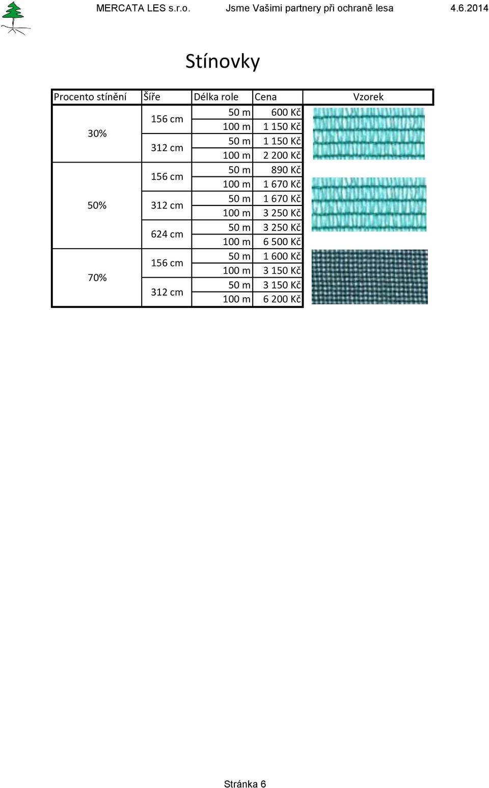 m 50 m 890 Kč 1 670 Kč 3 250 Kč 100 m 100 m 100 m 1 670 Kč 3 250 Kč 6 500 Kč 70%