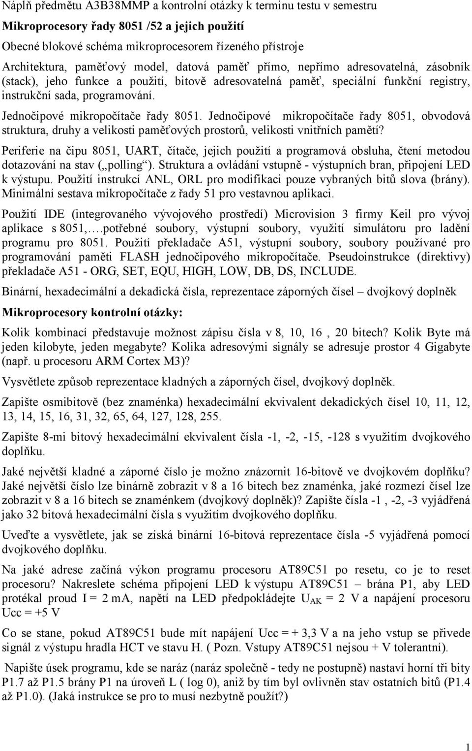 Jednočipové mikropočítače řady 8051. Jednočipové mikropočítače řady 8051, obvodová struktura, druhy a velikosti paměťových prostorů, velikosti vnitřních pamětí?