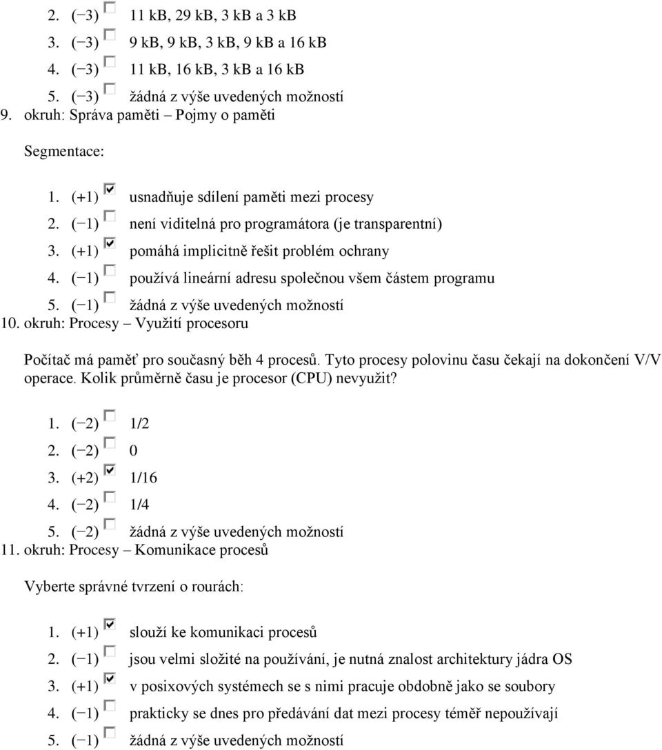 (+1) pomáhá implicitně řešit problém ochrany 4. ( 1) používá lineární adresu společnou všem částem programu 10. okruh: Procesy Využití procesoru Počítač má paměť pro současný běh 4 procesů.