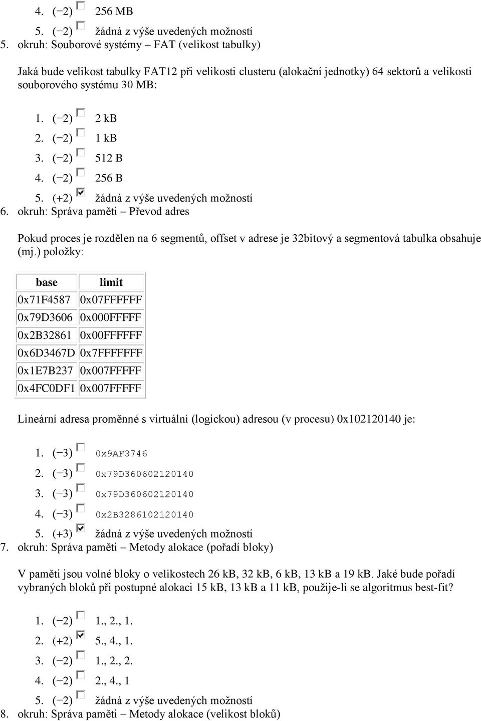 okruh: Správa paměti Převod adres Pokud proces je rozdělen na 6 segmentů, offset v adrese je 32bitový a segmentová tabulka obsahuje (mj.