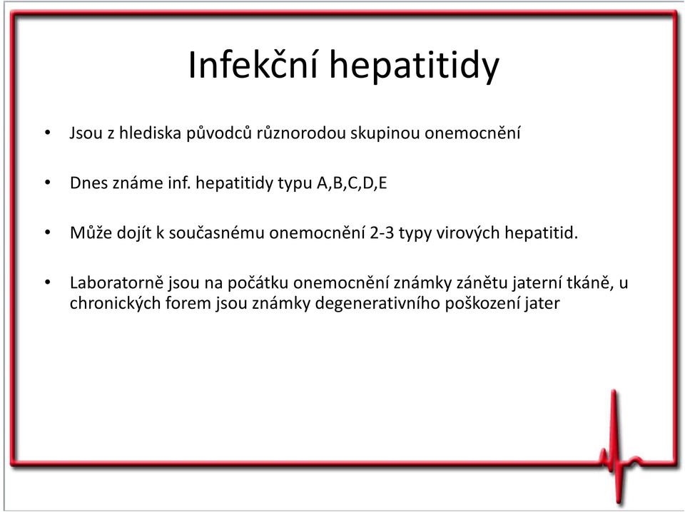 hepatitidy typu A,B,C,D,E Může dojít k současnému onemocnění 2-3 typy