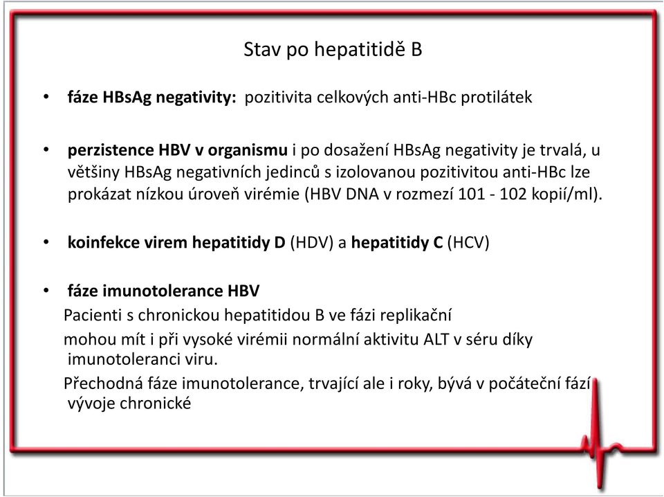 koinfekce virem hepatitidy D (HDV) a hepatitidy C (HCV) fáze imunotolerance HBV Pacienti s chronickou hepatitidou B ve fázi replikační mohou mít i při