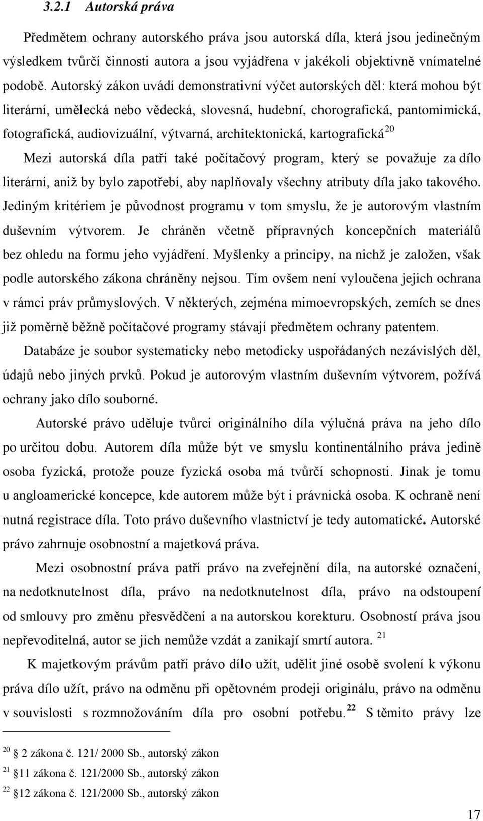 architektonická, kartografická 20 Mezi autorská díla patří také počítačový program, který se považuje za dílo literární, aniž by bylo zapotřebí, aby naplňovaly všechny atributy díla jako takového.