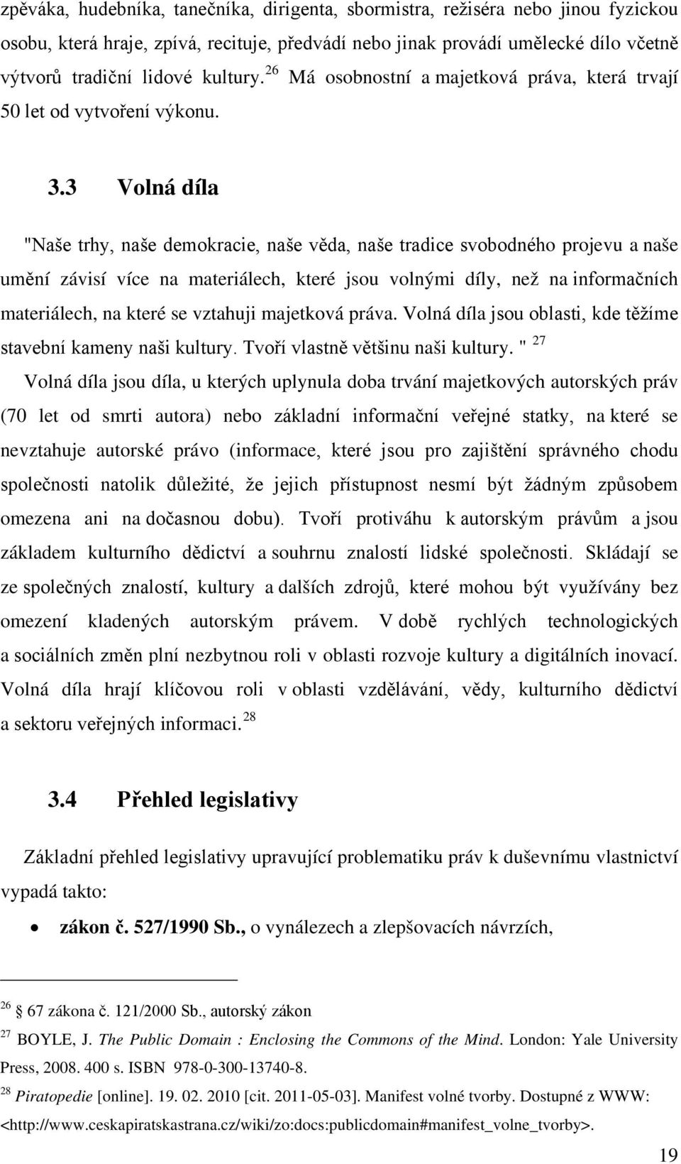 3 Volná díla "Naše trhy, naše demokracie, naše věda, naše tradice svobodného projevu a naše umění závisí více na materiálech, které jsou volnými díly, než na informačních materiálech, na které se