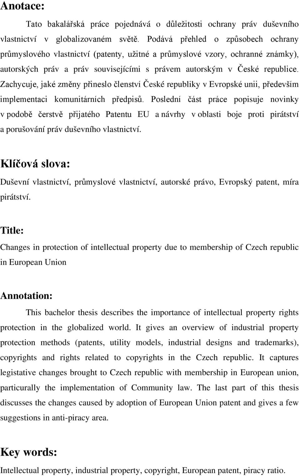 Zachycuje, jaké změny přineslo členství České republiky v Evropské unii, především implementaci komunitárních předpisů.