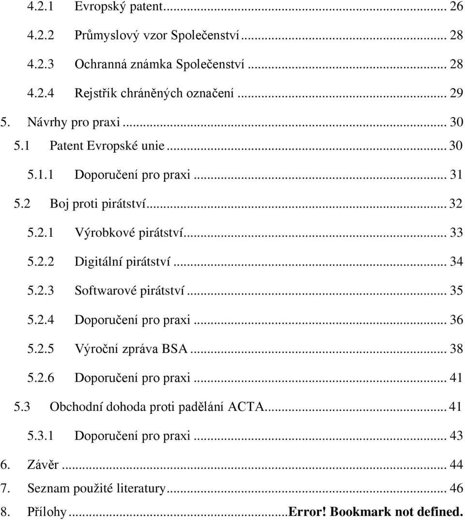 .. 34 5.2.3 Softwarové pirátství... 35 5.2.4 Doporučení pro praxi... 36 5.2.5 Výroční zpráva BSA... 38 5.2.6 Doporučení pro praxi... 41 5.