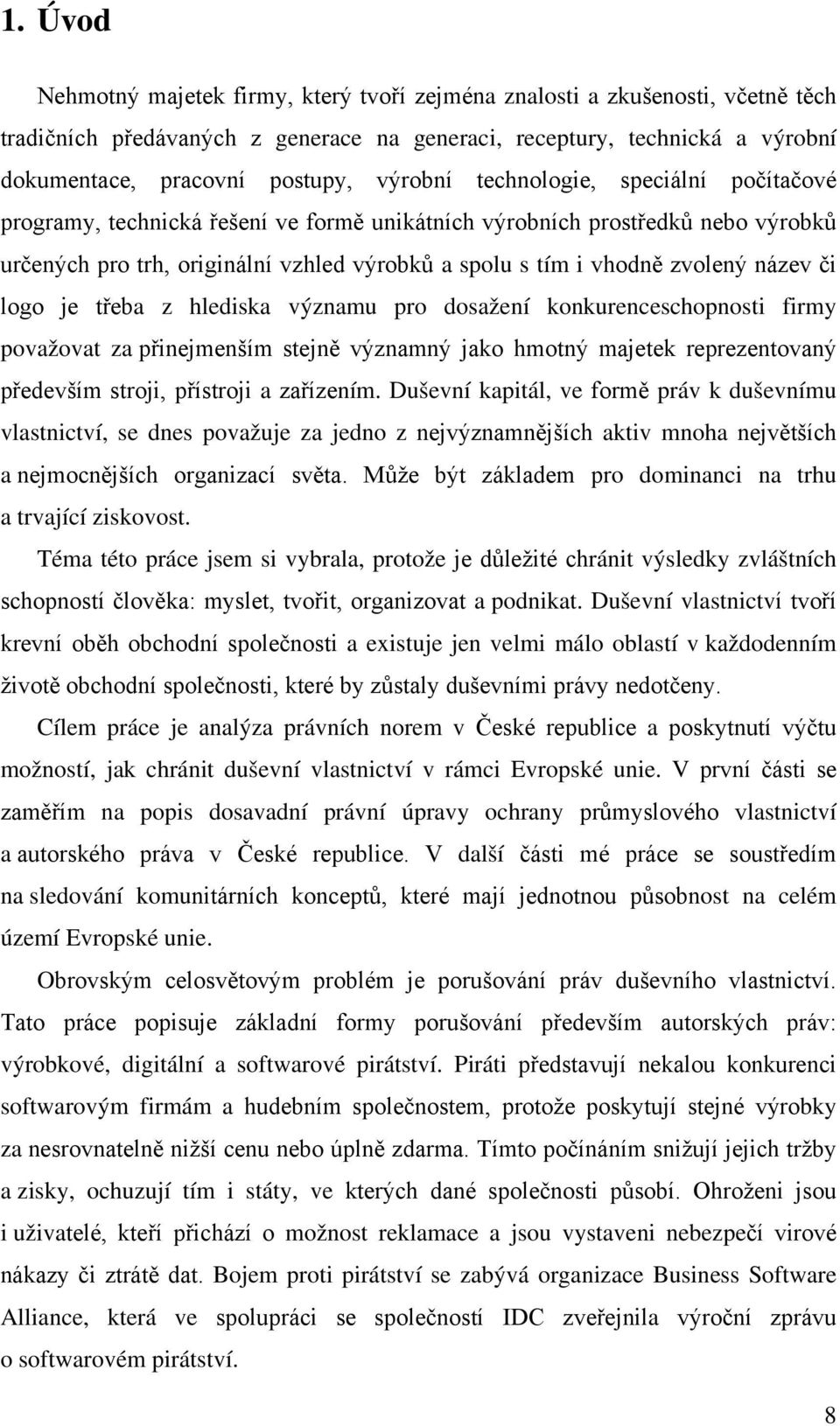 název či logo je třeba z hlediska významu pro dosažení konkurenceschopnosti firmy považovat za přinejmenším stejně významný jako hmotný majetek reprezentovaný především stroji, přístroji a zařízením.