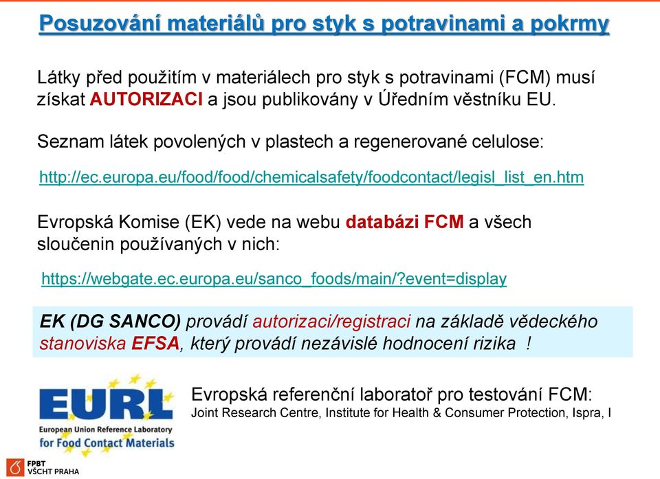 htm Evropská Komise (EK) vede na webu databázi FCM a všech sloučenin používaných v nich: https://webgate.ec.europa.eu/sanco_foods/main/?