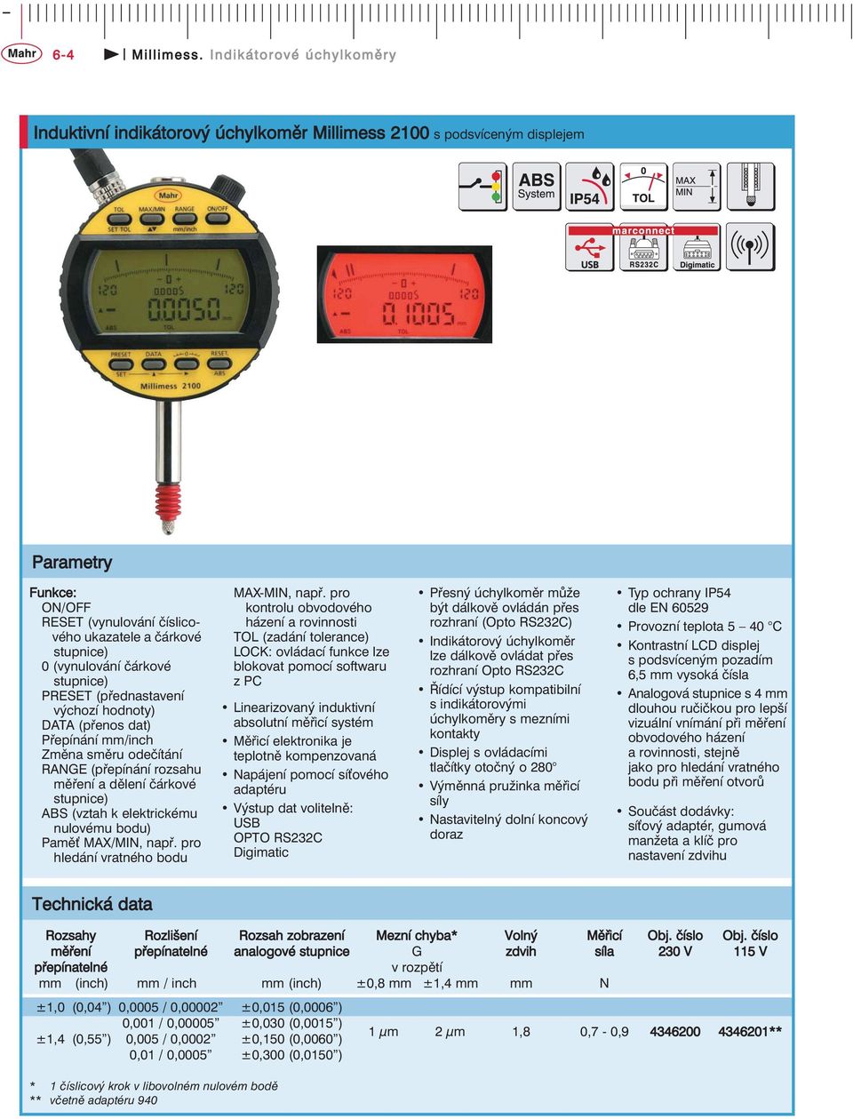 PRESET (přednastavení výchozí hodnoty) DATA (přenos dat) Přepínání mm/inch Změna směru odečítání RANGE (přepínání rozsahu měření a dělení čárkové ABS (vztah k elektrickému nulovému bodu) Pamě