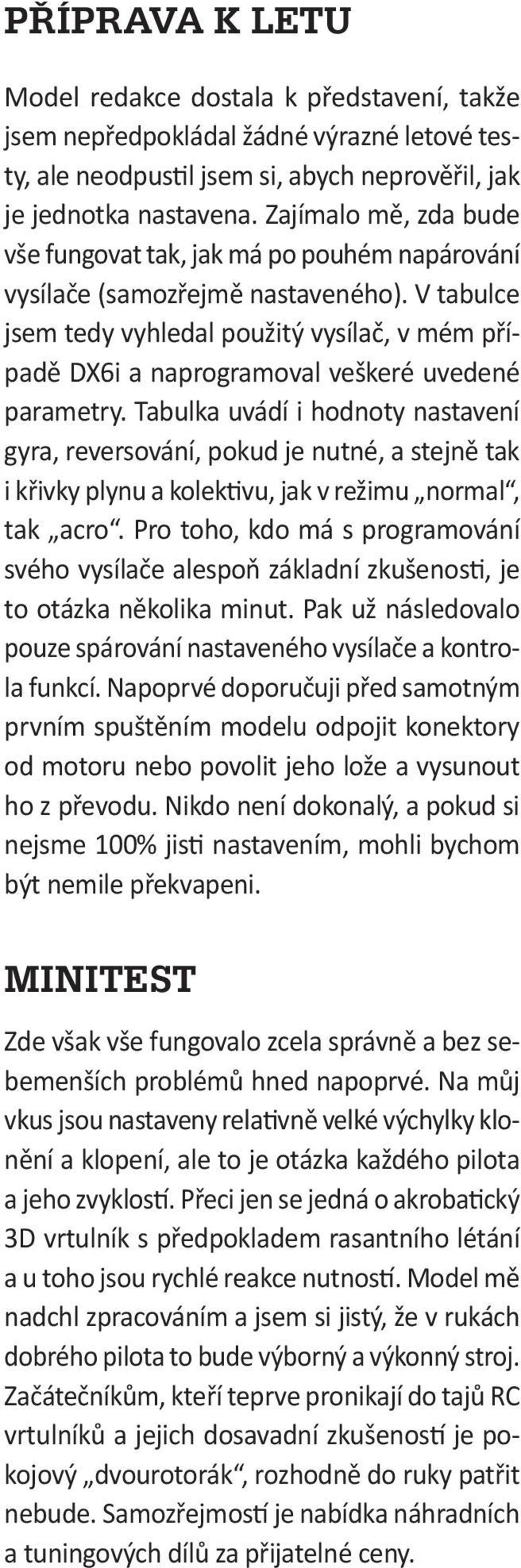 V tabulce jsem tedy vyhledal použitý vysílač, v mém případě DX6i a naprogramoval veškeré uvedené parametry.