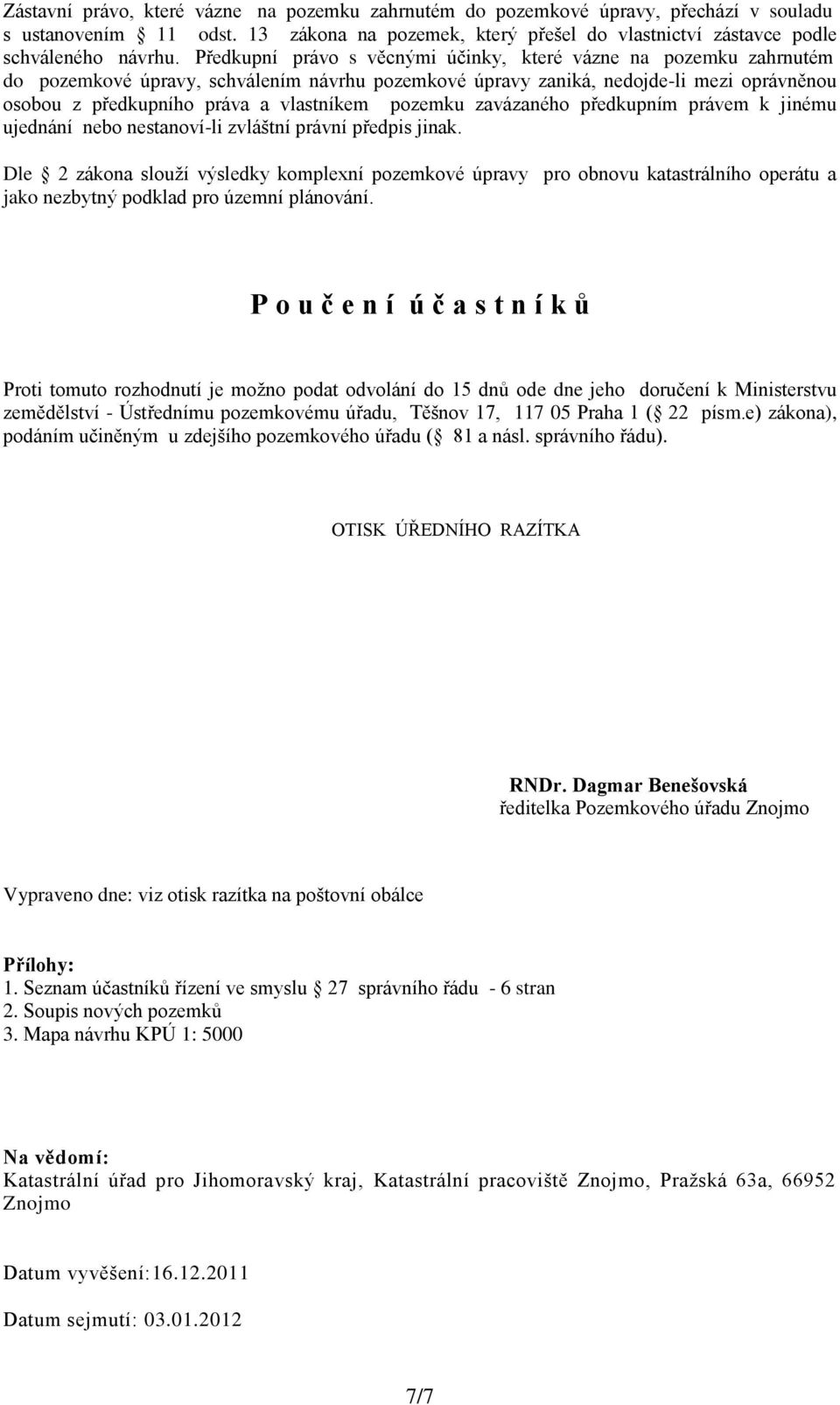 pozemku zavázaného předkupním právem k jinému ujednání nebo nestanoví-li zvláštní právní předpis jinak.