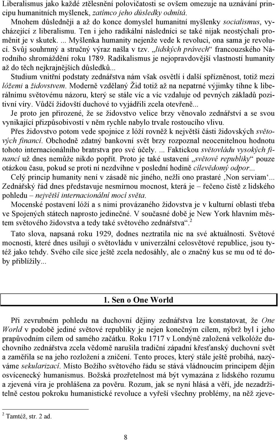 ... Myšlenka humanity nejenže vede k revoluci, ona sama je revolucí. Svůj souhrnný a stručný výraz našla v tzv. lidských právech francouzského Národního shromáždění roku 1789.