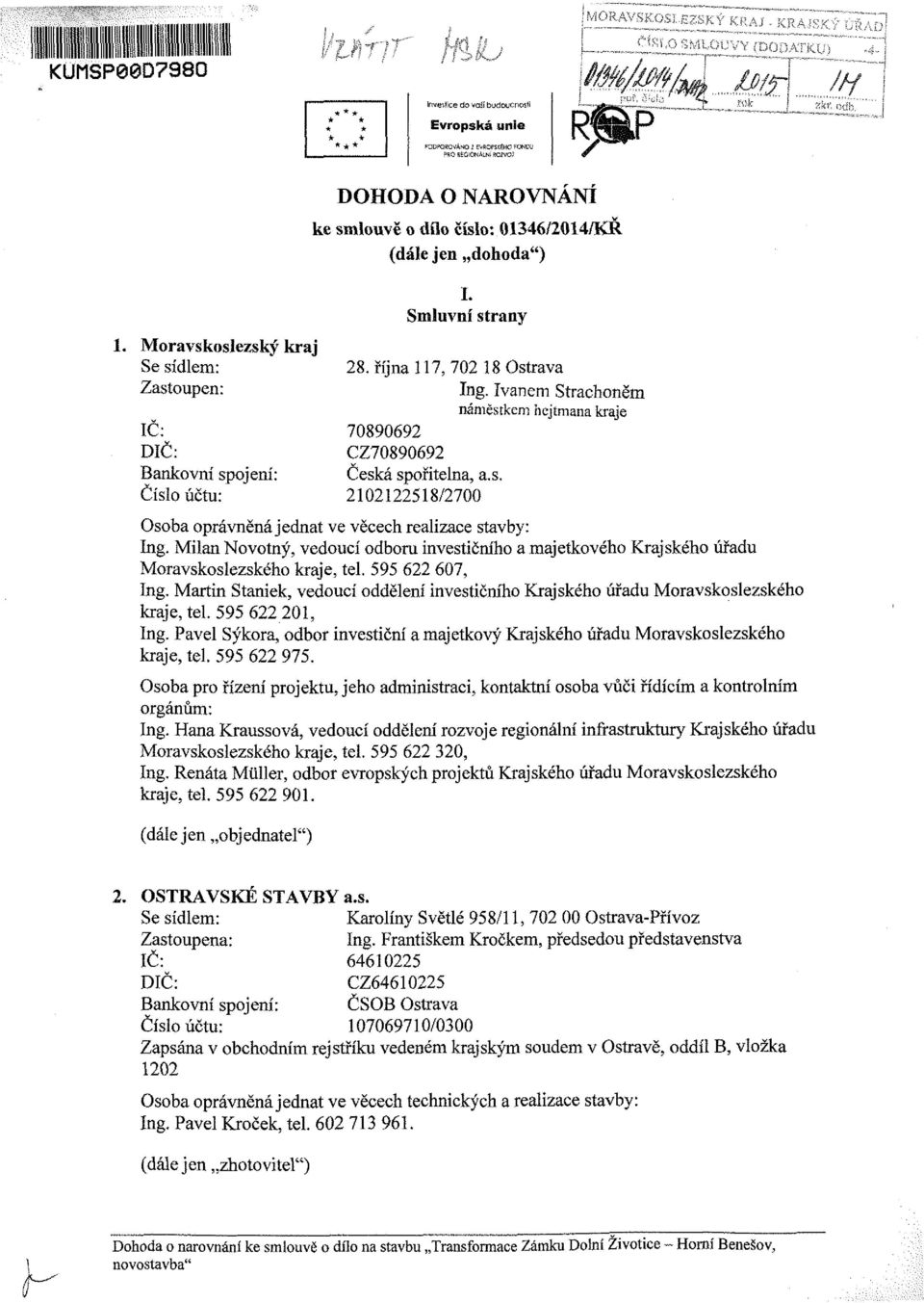 října 117, 702 18 Ostrava Ing. Ivanem Strachoněm náměstkem hejtmana kraje 70890692 CZ70890692 Česká spořitelna, a.s. 2102122518/2700 Osoba oprávněná jednat ve věcech realizace stavby: Ing.