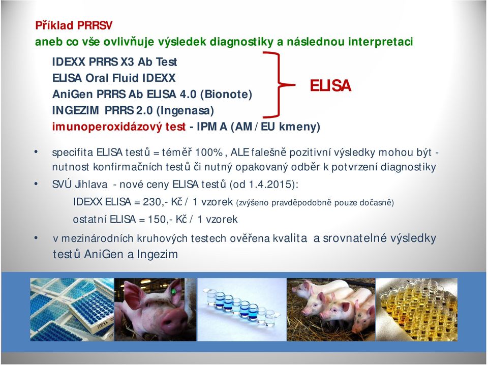 0 (Ingenasa) imunoperoxidázovýtest -IPMA (AM/EU kmeny) specifita ELISA testů = téměř 100%, ALE falešně pozitivní výsledky mohou být - nutnost konfirmačních testů